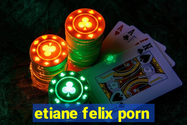 etiane felix porn